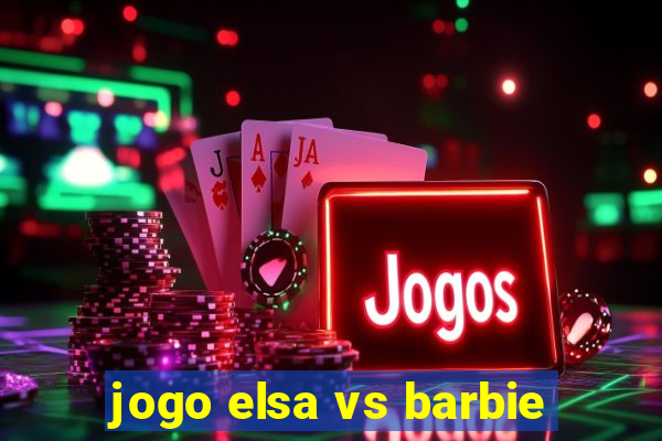 jogo elsa vs barbie